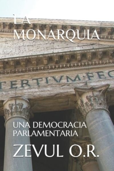 Cover for Zevul O R · La Monarquia: Una Democracia Parlamentaria (Taschenbuch) (2021)