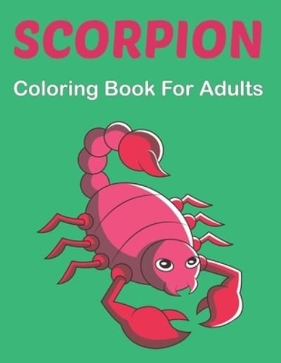 Cover for Rusan Sobinett Press · Scorpion Coloring Book For Adults: A Scorpion Coloring Book Perfect Scorpion Colouring Pages for Boys, Girls, and Teens. Vol-1 (Pocketbok) (2021)