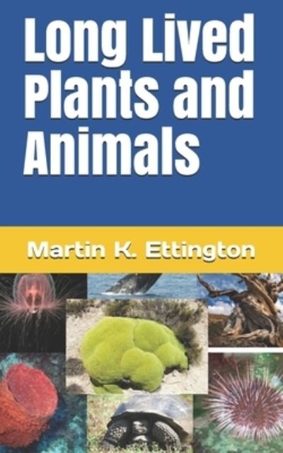 Long Lived Plants and Animals - The Longevity and Immortality - Martin K Ettington - Kirjat - Independently Published - 9798536080290 - maanantai 12. heinäkuuta 2021