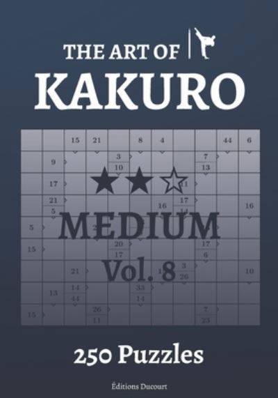 The Art of Kakuro Medium Vol.8 - The Art of Kakuro - Editions Ducourt - Books - Independently Published - 9798547404290 - July 31, 2021