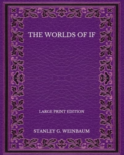 Cover for Stanley G Weinbaum · The Worlds of If - Large Print Edition (Paperback Book) (2020)