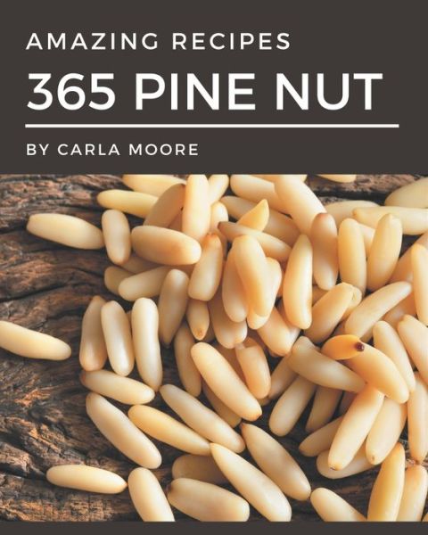 Cover for Carla Moore · 365 Amazing Pine Nut Recipes (Paperback Book) (2020)