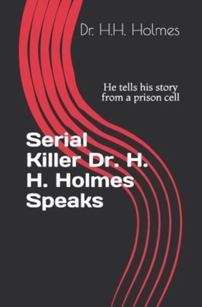 Cover for H H Holmes · Serial Killer Dr. H. H. Holmes Speaks: He tells his story from a prison cell (Paperback Book) (2021)