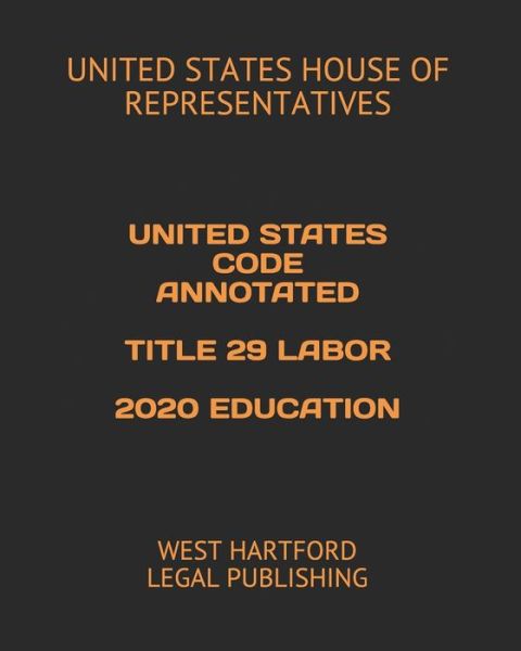 Cover for United States House of Representatives · United States Code Annotated Title 29 Labor 2020 Education (Paperback Book) (2020)