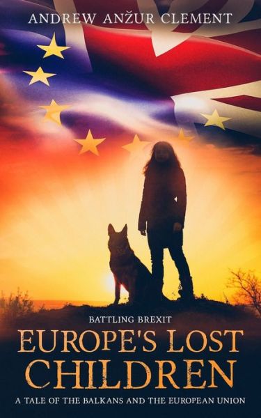 Cover for Andrew Anzur Clement · Battling Brexit. Europe's Lost Children. A Tale of the Balkans and the European Union. - Europe's Lost Children (Pocketbok) (2020)