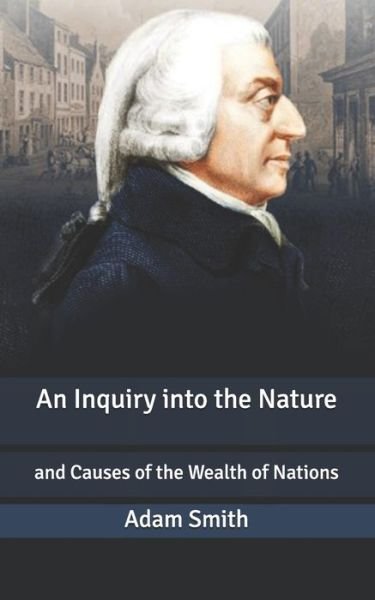 Cover for Adam Smith · An Inquiry into the Nature: and Causes of the Wealth of Nations (Paperback Book) (2020)