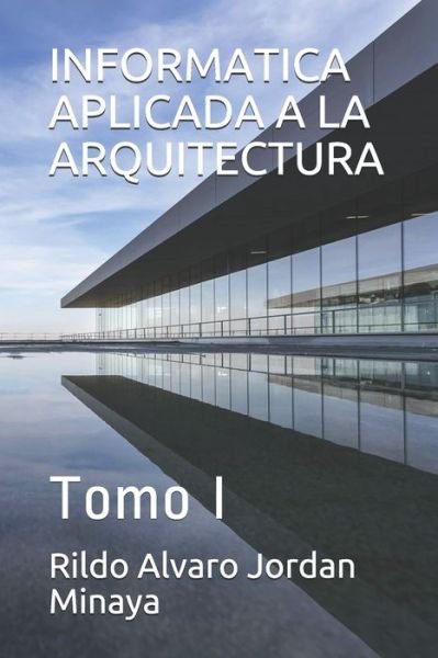 Cover for Rildo Alvaro Jordan Minaya · Informatica Aplicada a la Arquitectura (Taschenbuch) (2020)