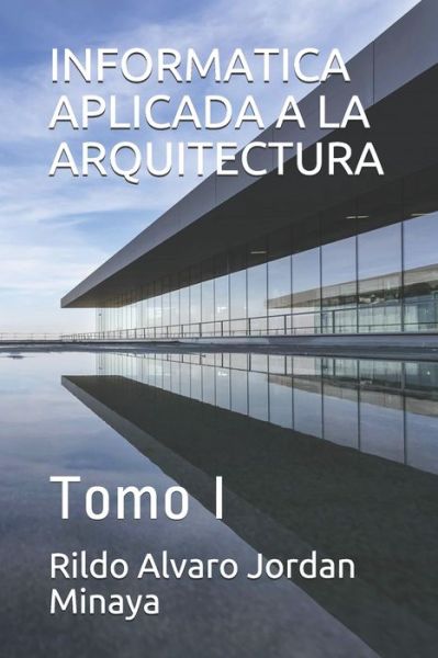 Cover for Rildo Alvaro Jordan Minaya · Informatica Aplicada a la Arquitectura (Paperback Book) (2020)