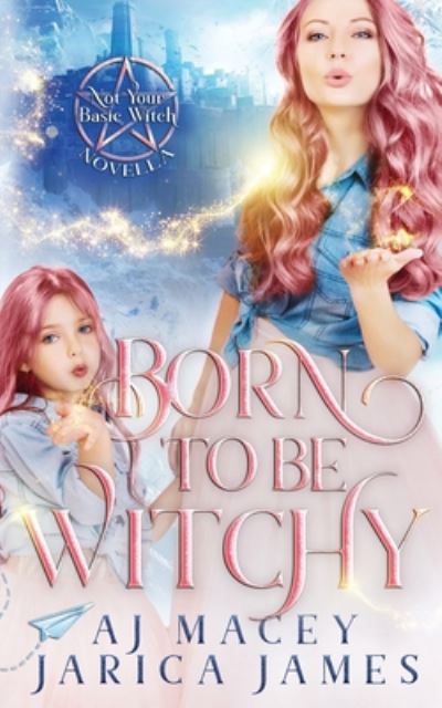 Cover for Jarica James · Born to be Witchy - Legends of Asteria Series 1: Not Your Basic Witch Trilogy (Paperback Book) (2020)