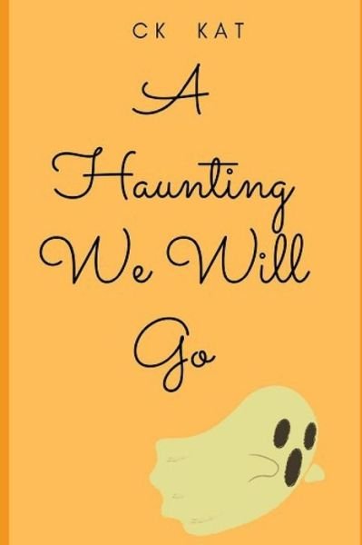 Cover for C K Kat · A Haunting We Will Go (Paperback Book) (2020)