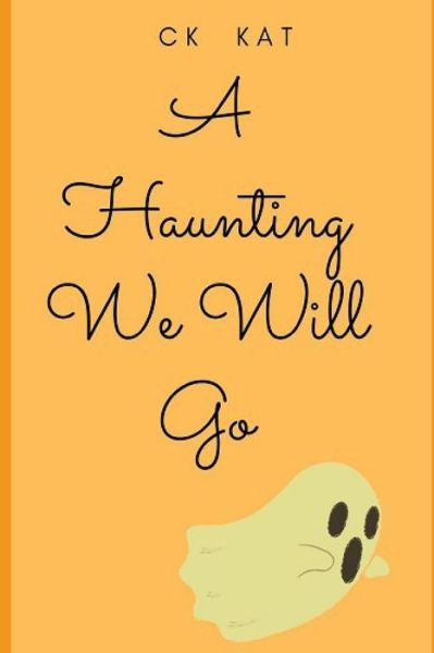 A Haunting We Will Go - C K Kat - Boeken - Independently Published - 9798680019290 - 27 augustus 2020