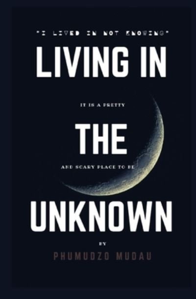 Living in the unkwon - Phumudzo Mudau - Bøger - Independently Published - 9798711715290 - 24. februar 2021