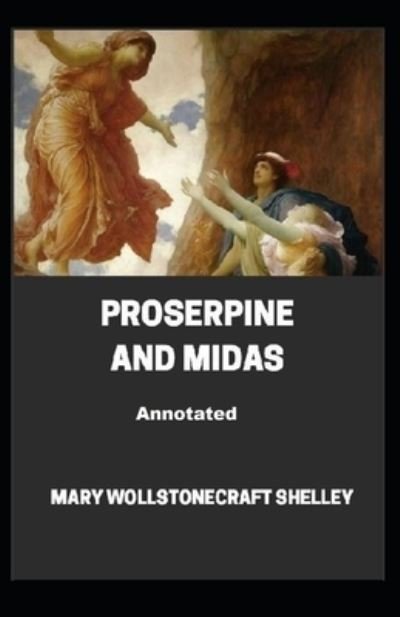 Cover for Mary Wollstonecraft Shelley · Proserpine And Midas Annotated (Paperback Book) (2021)