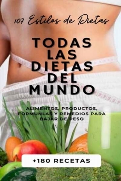 Cover for Harry Jones · Todas Las Dietas del Mundo: 107 Estilos de Dietas + 180 Recetas + Alimentos, Productos, Formulas y Remedios para Bajar de Peso. (Paperback Book) (2021)