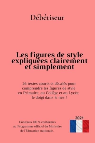 Cover for Aidez Votre Enfant A Faire Ses Devoirs · Les figures de style expliquees clairement et simplement: 26 textes courts et decales pour comprendre les figures de style en Primaire, au College et au Lycee, le doigt dans le nez (Paperback Book) (2021)