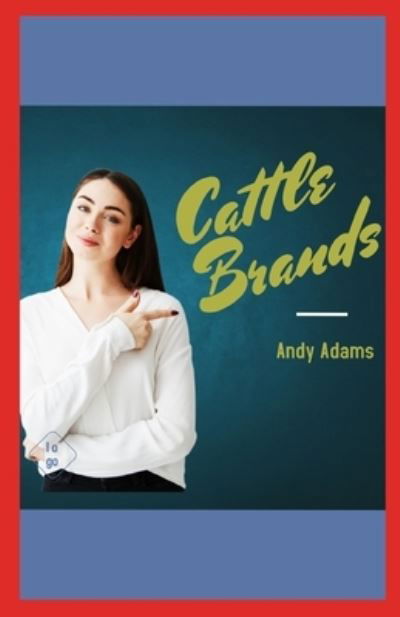 Cattle Brands illustrated - Andy Adams - Książki - Independently Published - 9798727291290 - 23 marca 2021