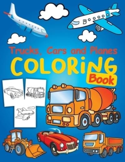 Cover for Sky Bini Art · Trucks, Planes and Cars Coloring Book: Cars coloring book for kids &amp; toddlers - Cars Activity Book for kids ages 2-4 4-8 Amazing Collection of Cool Trucks, Planes and Cars, Coloring Pages for Boys or ... Kids Coloring Book for Kids (Taschenbuch) (2021)