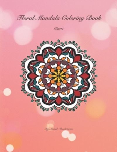 Cover for Manal Abuelazaem · Floral Mandala Coloring Book - Part 1: 50 Floral Mandala - Floral Mandala Coloring Book (Paperback Book) (2021)