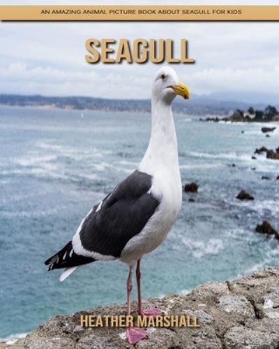 Cover for Heather Marshall · Seagull: An Amazing Animal Picture Book about Seagull for Kids (Paperback Book) (2021)