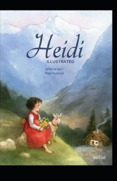 Heidi Illustrated And Translator by Nathan Haskell Dole - Johanna Spyri - Kirjat - Independently Published - 9798741415290 - tiistai 20. huhtikuuta 2021