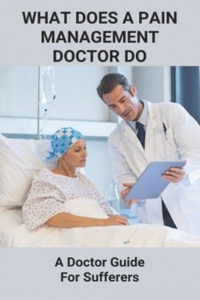Cover for Bud Kettmann · What Does A Pain Management Doctor Do (Paperback Book) (2021)