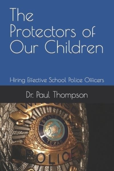 Cover for Paul Thompson · The Protectors of Our Children: Hiring Effective School Police Officers (Taschenbuch) (2021)