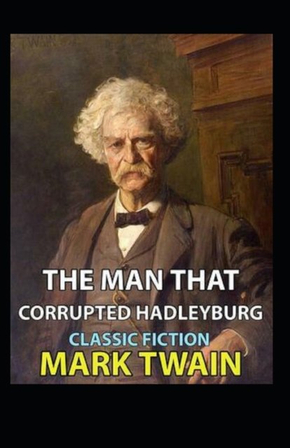 Cover for Mark Twain · The Man That Corrupted Hadleyburg Annotated (Pocketbok) (2022)