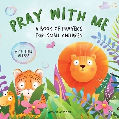 Cover for Boyana Atwood · Pray With Me - A Book of Prayers For Small Children With Bible Verses (Paperback Book) (2022)