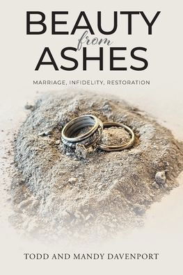 Cover for Todd And Mandy Davenport · Beauty from Ashes: Marriage, Infidelity, Restoration (Paperback Book) (2022)