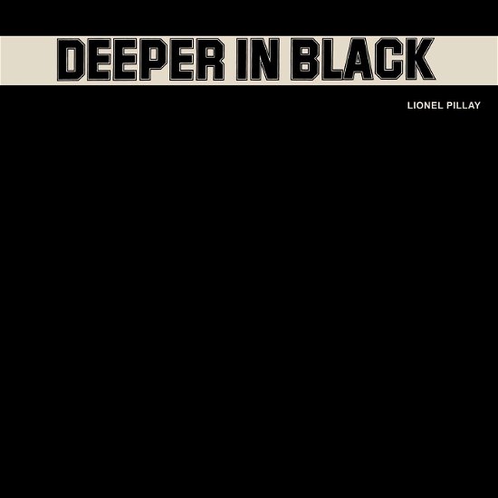 Deeper In Black - Lionel Pillay - Musiikki - WE ARE BUSY BODIES - 0634457106291 - perjantai 20. tammikuuta 2023