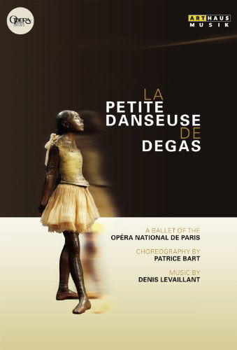 Petite Danseuse De Degas - Levaillant / Osta / Gilbert / Ganio / Kessels - Films - Arthaus Musik - 0807280157291 - 28 juni 2011