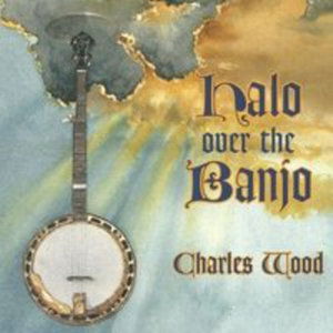 Cover for Charles Wood · Halo over the Banjo (CD) (2007)