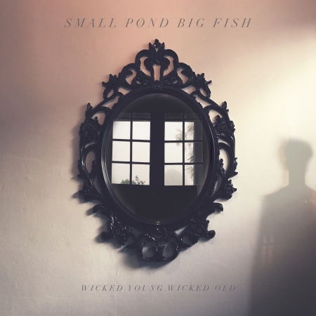 Cover for Small Pond Big Fish · Wicked Young Wicked Old (CD) (2018)