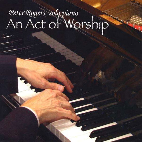 Cover for Peter Rogers · Act of Worship (CD) (2008)