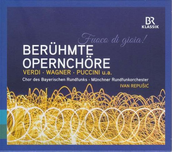 Cover for Bavarian Radio Choir / Repusic · Fuoco Di Gioia! - Famous Opera Choruses (CD) (2019)