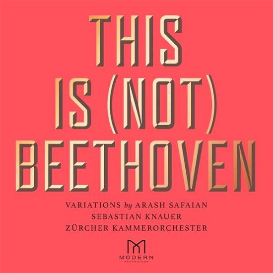This Is (not) Beethoven - Safaian, Arash & Sebastian Knauer & Zurcher Kammerorchestr - Musikk - MODERN RECORDING CO. - 4050538607291 - 14. august 2020