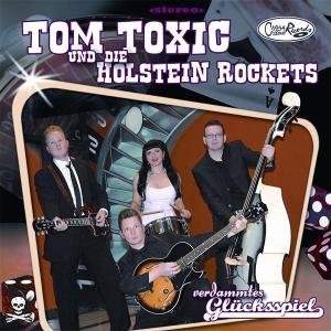 Tom Toxic Und Die Holstein Rockets · VERDAMMTES GLšCKSSPIEL (CD) (2017)