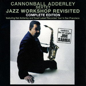 Cover for Cannonball Adderley Sextet · Jazz Workshop Revisited Complete Edition (CD) [Japan Import edition] (2016)