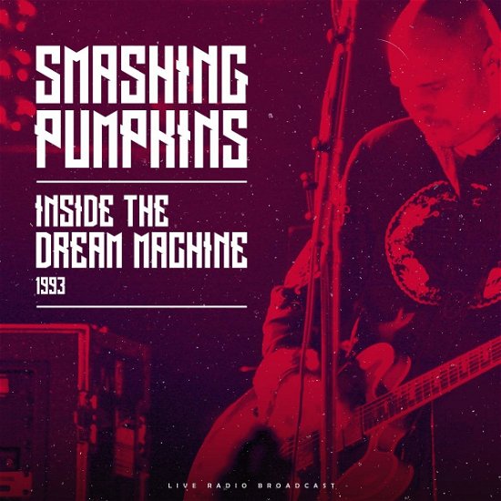 Inside The Dream Machine 1993 - The Smashing Pumpkins - Music - CULT LEGENDS - 8717662580291 - December 10, 2021