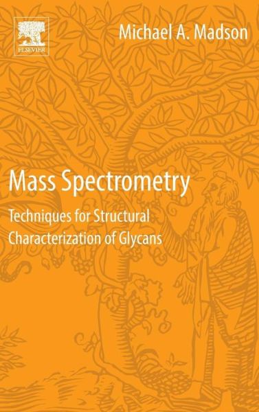 Cover for Madson, Mike (BioLogistics, LLC, Iowa, USA) · Mass Spectrometry: Techniques for Structural Characterization of Glycans (Hardcover Book) (2016)