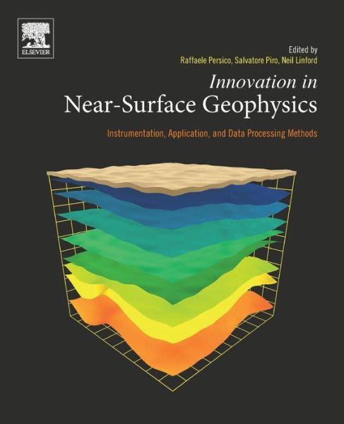 Innovation in Near-Surface Geophysics: Instrumentation, Application, and Data Processing Methods - - Bøger - Elsevier Science Publishing Co Inc - 9780128124291 - 8. oktober 2018