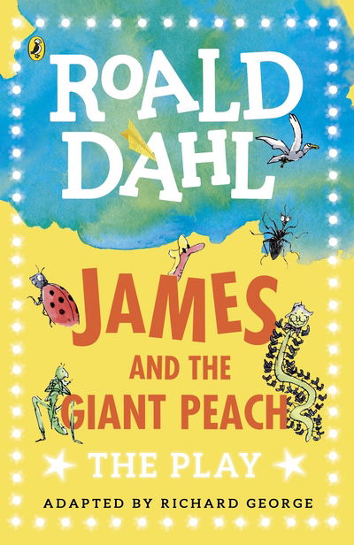 James and the Giant Peach: The Play - Roald Dahl - Books - Penguin Random House Children's UK - 9780141374291 - August 3, 2017