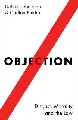 Cover for Lieberman, Debra (Professor of Psychology, Professor of Psychology, University of Miami) · Objection: Disgust, Morality, and the Law (Innbunden bok) (2018)