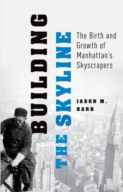 Cover for Barr, Jason M. (Professor and Director of Graduate Studies, Professor and Director of Graduate Studies, Department of Economics, Rutgers University) · Building the Skyline: The Birth and Growth of Manhattan's Skylines (Paperback Book) (2018)