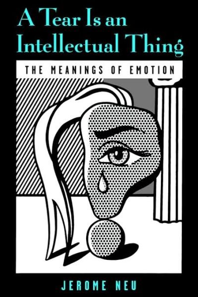 Cover for Neu, Jerome (Professor of Philosophy, Professor of Philosophy, University of California at Santa Cruz) · A Tear is an Intellectual Thing: The Meanings of Emotion (Taschenbuch) (2002)