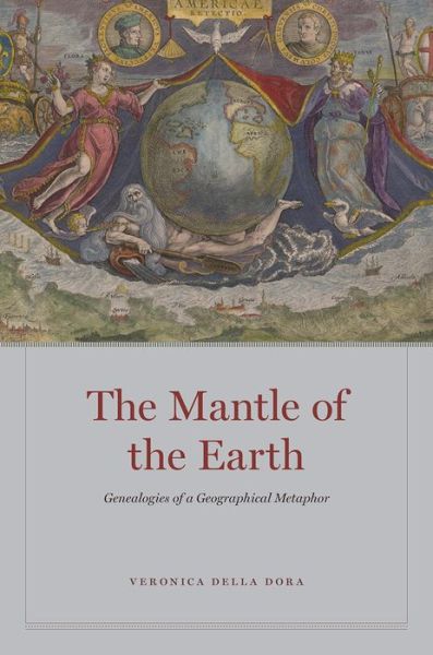 Cover for Veronica Della Dora · The Mantle of the Earth: Genealogies of a Geographical Metaphor (Hardcover Book) (2020)