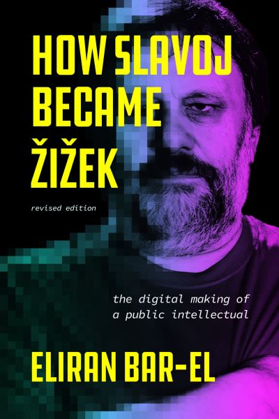 Cover for Eliran Bar-El · How Slavoj Became Zizek: The Digital Making of a Public Intellectual (Paperback Book) [Revised edition] (2025)