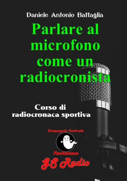 Cover for Daniele Antonio Battaglia · Parlare al microfono come un radiocronista - Corso di radiocronaca sportiva (Paperback Book) (2020)