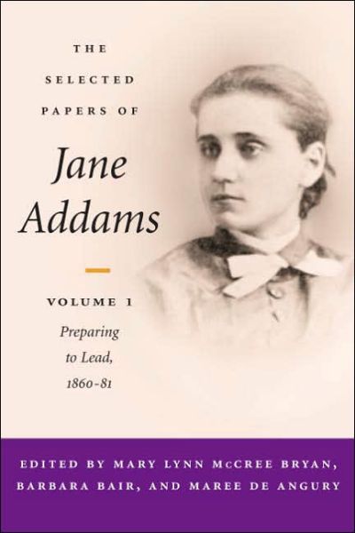 The Selected Papers of Jane Addams: vol. 1: Preparing to Lead, 1860-81 - Selected Papers of Jane Addams - Jane Addams - Books - University of Illinois Press - 9780252027291 - November 8, 2002