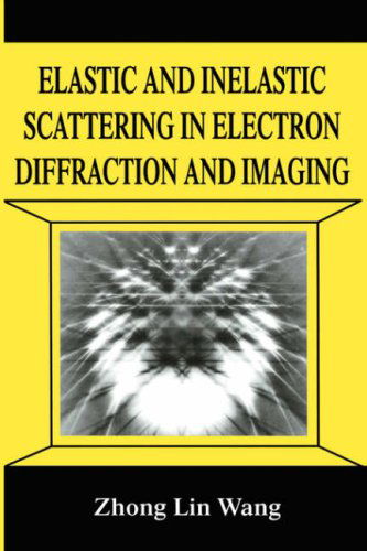 Elastic and Inelastic Scattering in Electron Diffraction and Imaging - Zhong-lin Wang - Bøger - Springer Science+Business Media - 9780306449291 - 31. marts 1995